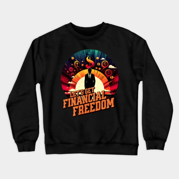 Lets get financial freedom Business Men Design Crewneck Sweatshirt by Miami Neon Designs